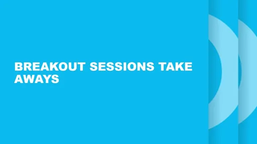 Thoughts; the two most important takeaways from each breakout session on Day 1