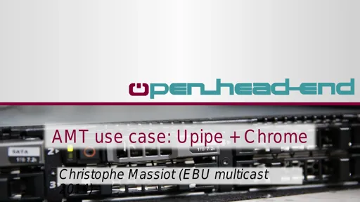 AMT use case: Upipe & Chrome - Christophe Massiot - uPipe