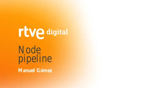 Development pipeline with Node.js - Manuel Gomez (RTVE)