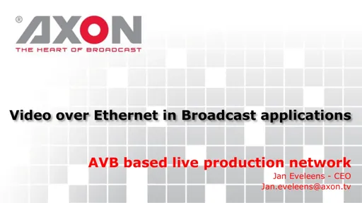 TUTORIAL. Video over Ethernet: AVB based live production network - Jan Eveleens - Axon