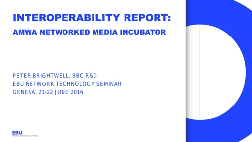 Interoperability report 3 - Peter Brightwell, Brad Gilmer - BBC, VCF/AMWA
