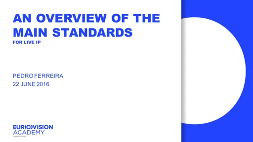 Tutorial 4: An overview of the main standards (introductory) - Pedro Ferreira - Eurovision Academy