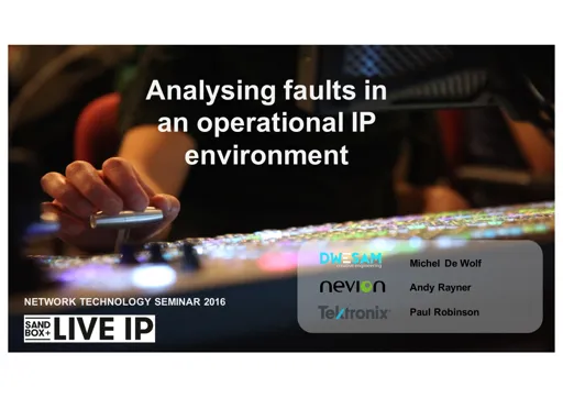 Tutorial 6: Analysing faults in an operational IP environment - Karel de Bondt, Paul Robinson, Andy Rayner - VRT, Tektronix, Nevion