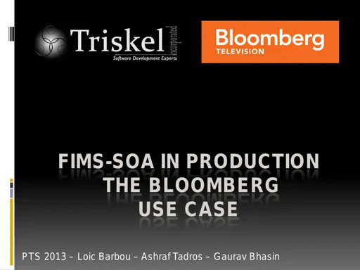 Tutorial: FIMS-SOA in production. The Bloomberg use case - Loic Barbou, Ashraf Tadros, Gaurav Bhasin - Triskel/ Bloomberg