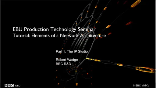 Tutorial: Elements of a network architecture - Robert Wadge (BBC R&D)