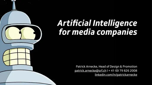 AI & Machine Learning 101 – The what, how and why for Media Companies - Patrick Arnecke (SRF)