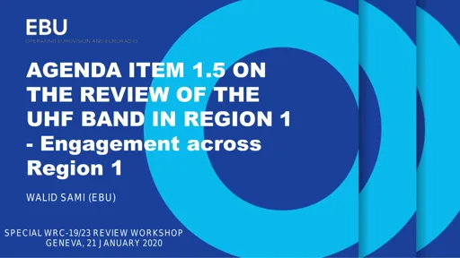 WRC-23 item 1.5 - review of UHF band in Region 1: Engagement across Region 1